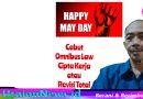 May Day Geliat Kaum Buruh,Cabut Omnibus Law Cipta Kerja atau Revisi Total.